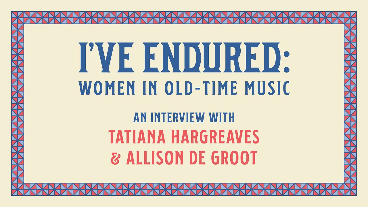 An Interview Allison de Groot & Tatiana Hargreaves: Women in Old-Time Music