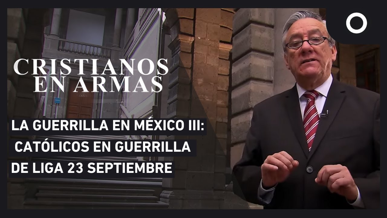 Cristianos en armas - La guerrilla en México III: Católicos en guerrilla de Liga 23 septiembre