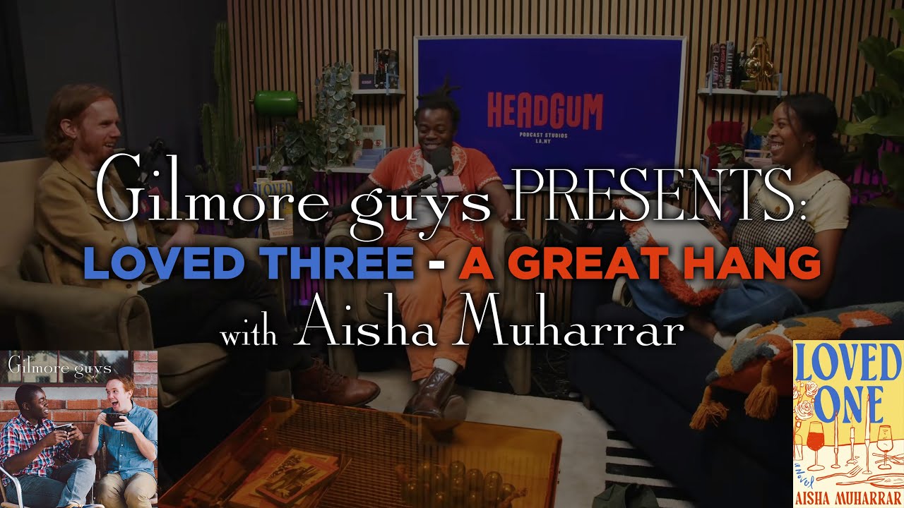 Gilmore Guys Presents: Loved Three - A Great Hang (w/ Aisha Muharrar)