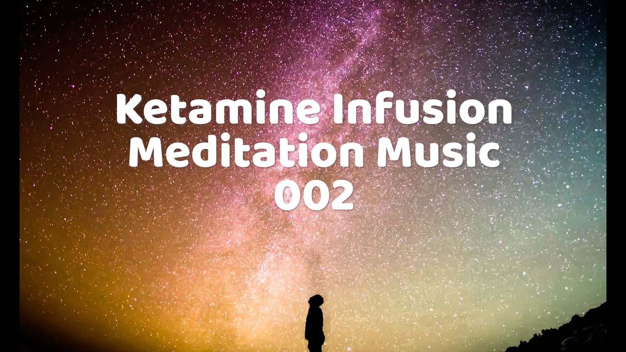 Ketamine Infusion Meditation Music 002 (4k High Quality) 60+ Minutes