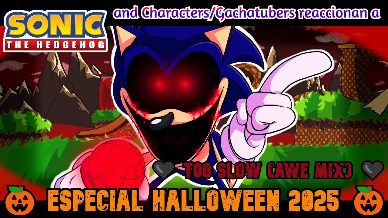 🎃 Sonic Characters and Gachatubers react | TOO SLOW (Awe Mix) | Happy Halloween 2025 (Incompleto) 🎃
