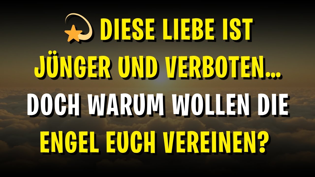 💫 Diese Liebe ist jünger und verboten… Doch warum wollen die Engel euch vereinen?