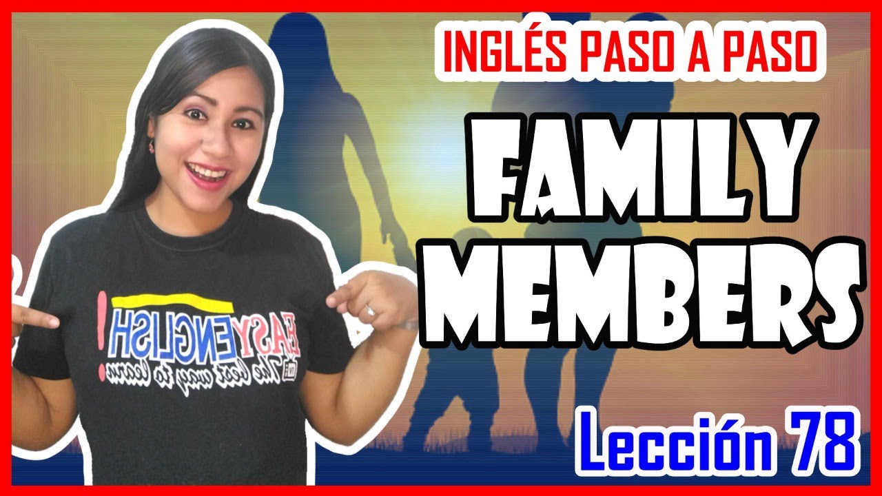 Lección 78: Los Miembros de la Familia  en INGLÉS 👩🏻‍🏫 Pronunciación y Escritura💥🚀