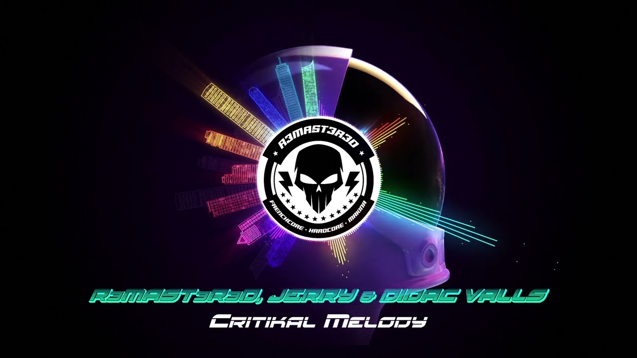 R3mast3r3d, Jerry & Didac Valls 🔥 Critikal Melody 🔥 FRENCHCORE 2022