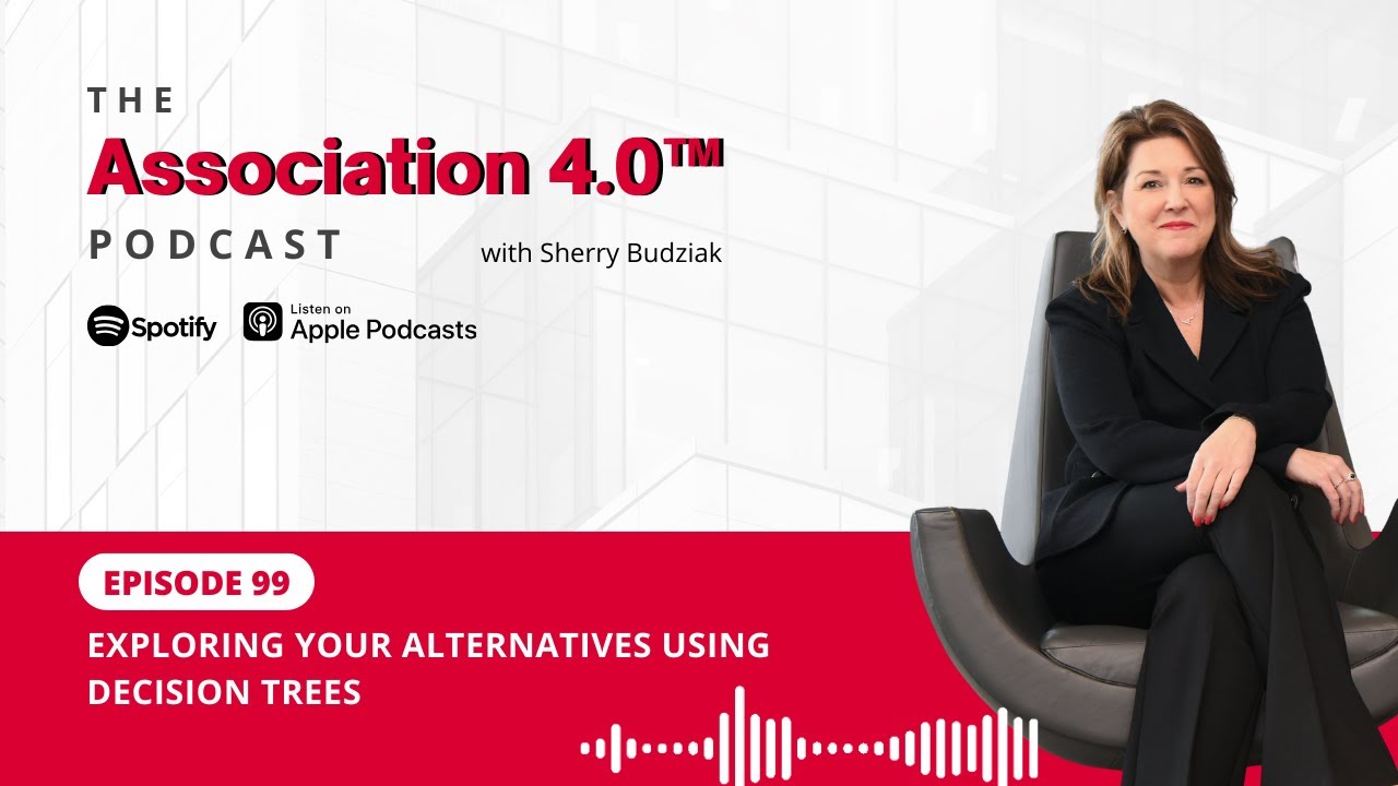 Association 4.0 Podcast - EP 99: Exploring Your Alternatives Using Decision Trees