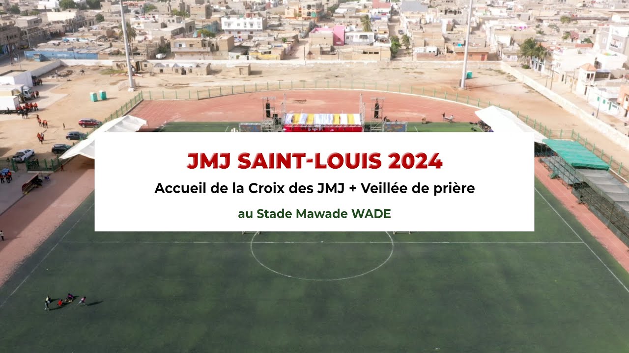 JMJ SAINT-LOUIS 2024 : Accueil de la Croix des JMJ + Veillée de prière au Stade Mawade Wade