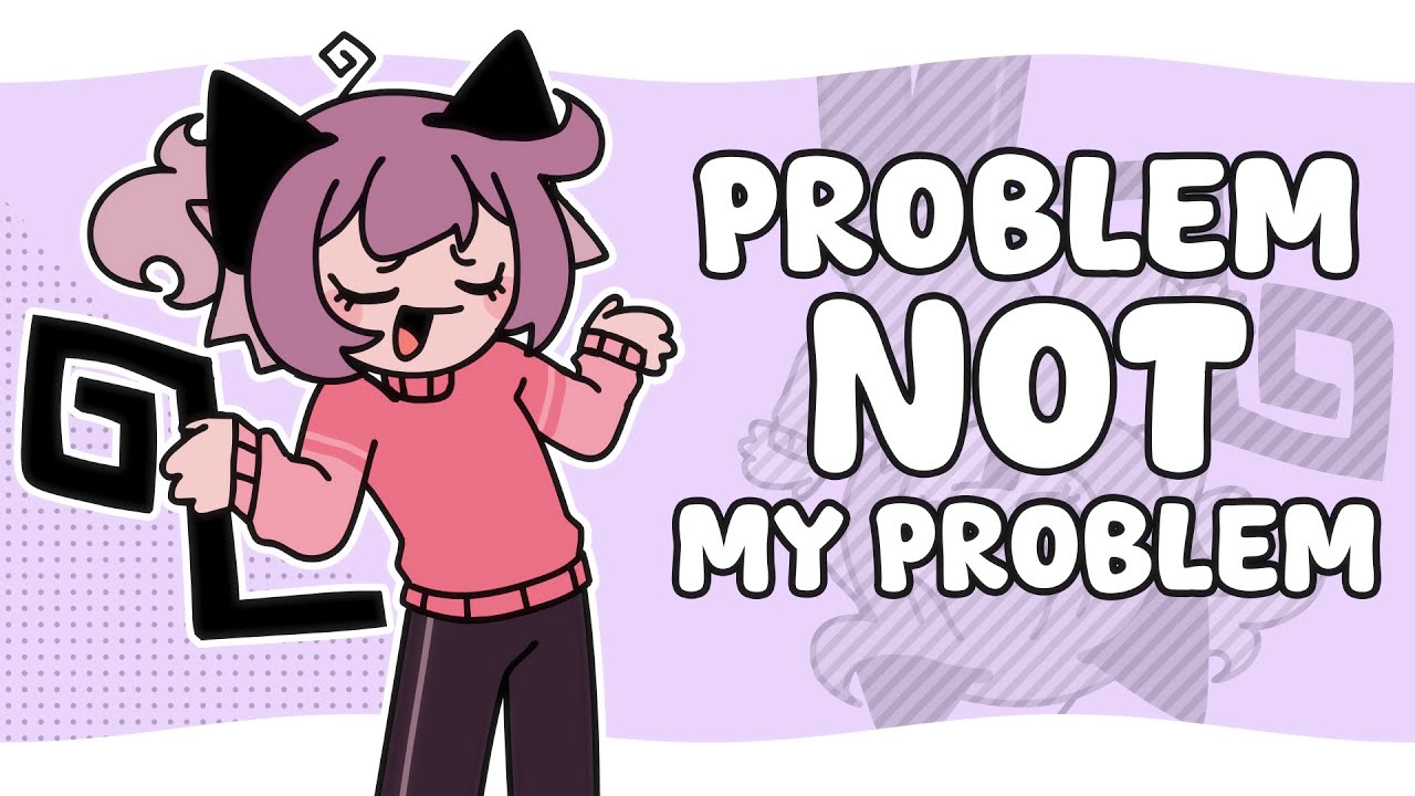 THATS JUST NOT MY PROBLEM HAHA!! [Animation meme]