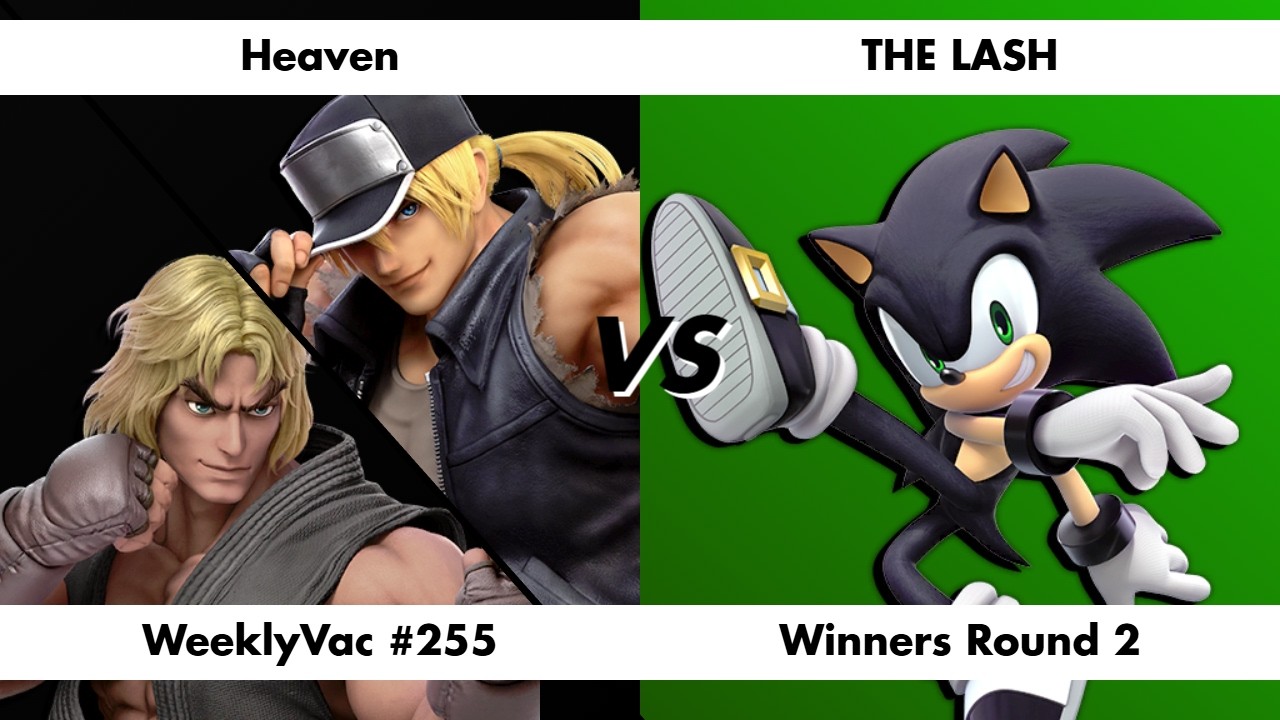 WeeklyVac #255: Heaven vs THE LASH (Terry/Ken vs Sonic) - Winners R2