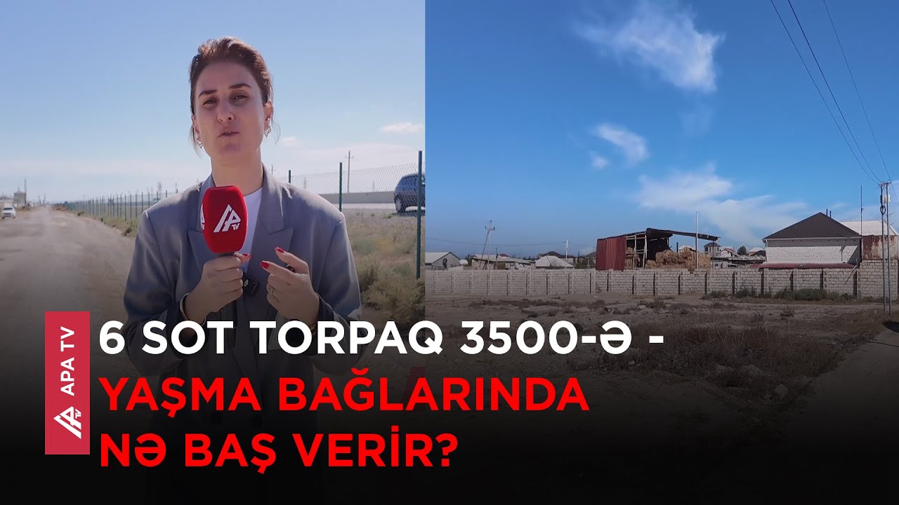 Yaşma bağlarında bağ evləri, torpaqlar niyə ucuzdur? – APA TV