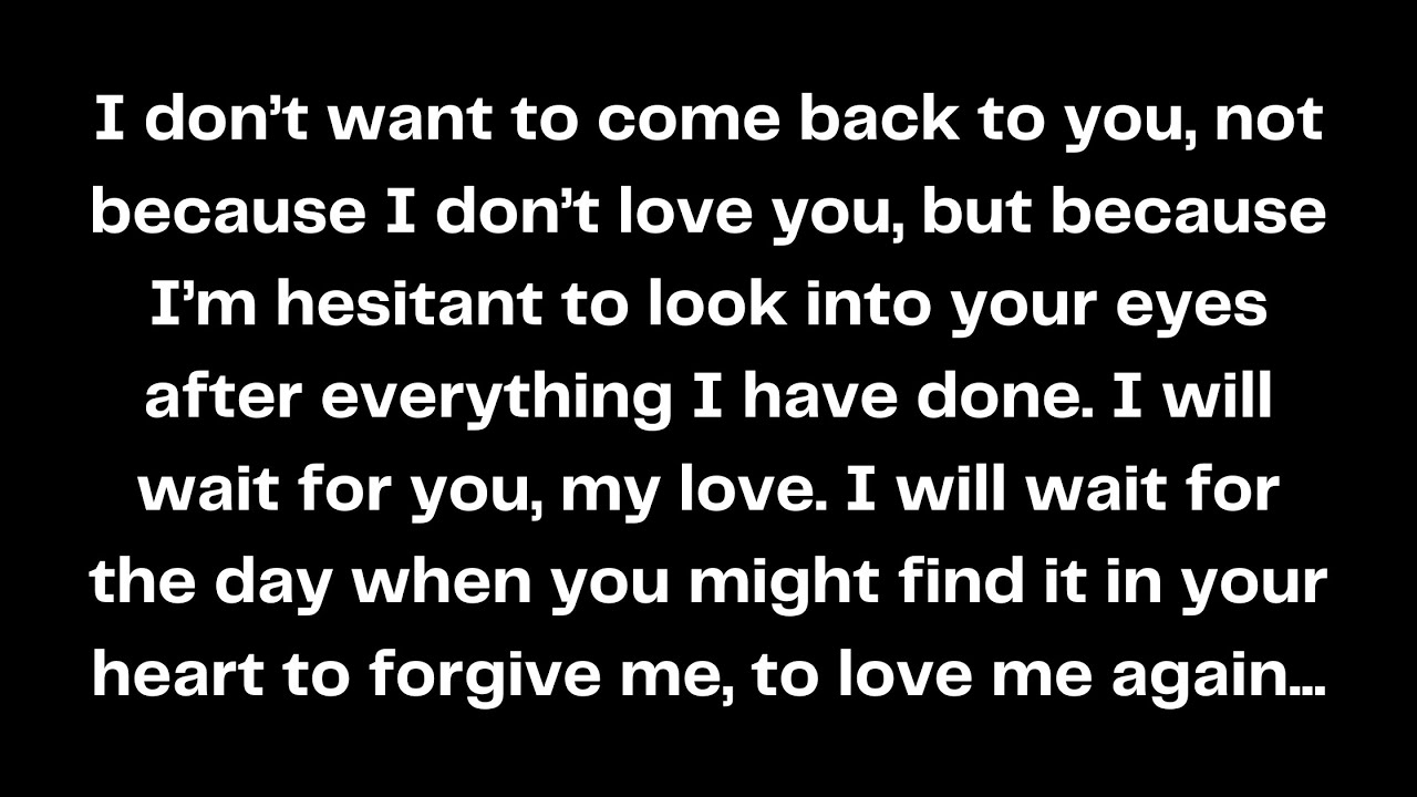 I will wait for you, my love. I will wait for the day when you might find it in your heart to...