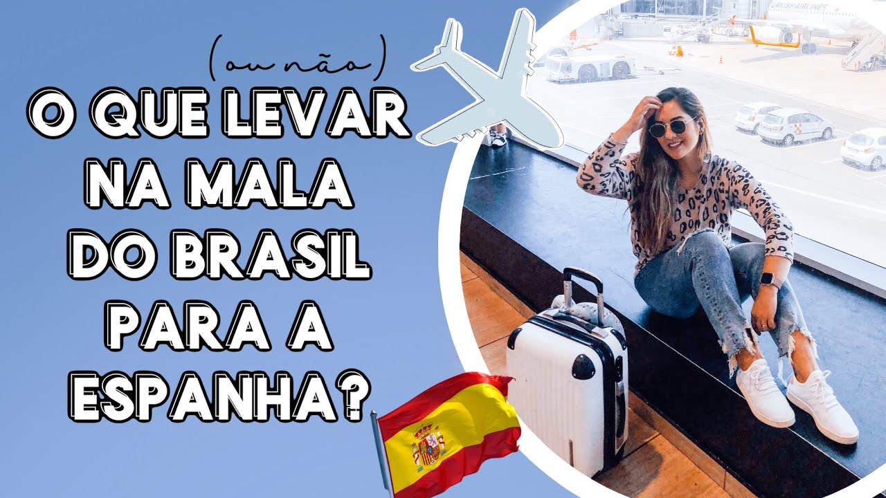 O QUE LEVAR (OU NÃO) NA MALA DO BRASIL PARA A ESPANHA - VIDA FORA DO PAÍS