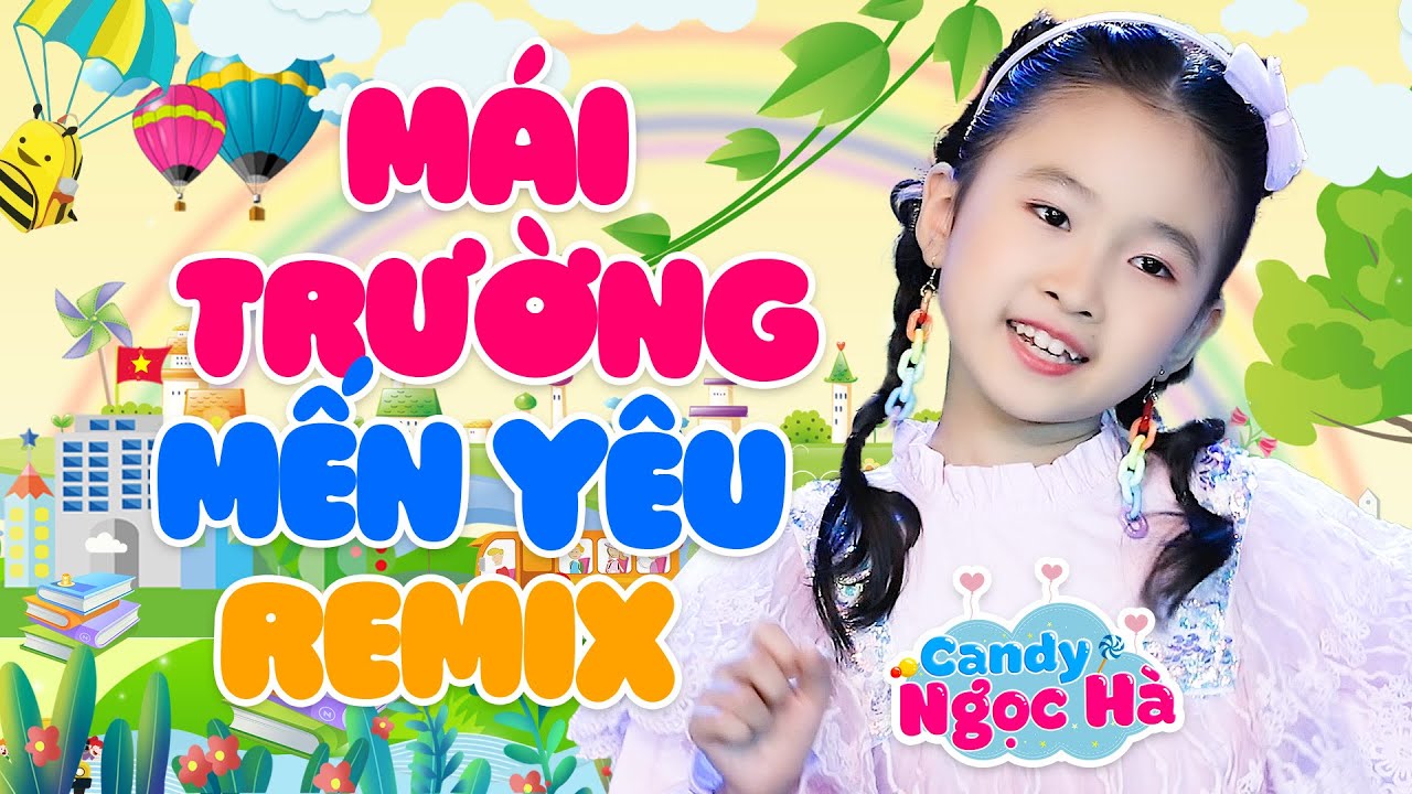 Mái Trường Mến Yêu Remix - Bé Candy Ngọc Hà - Nhạc Thiếu Nhi Sôi Động