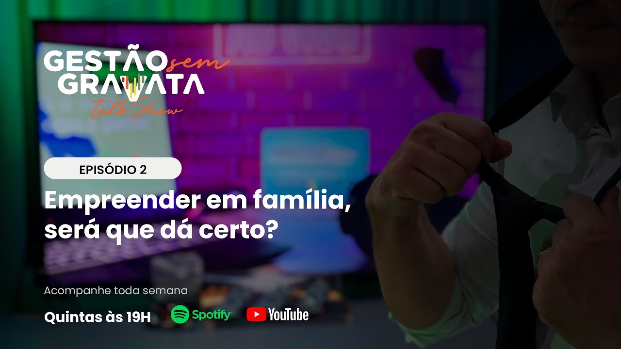 Gestão Sem Gravata - Episódio 02 - Empreender em família dá certo?