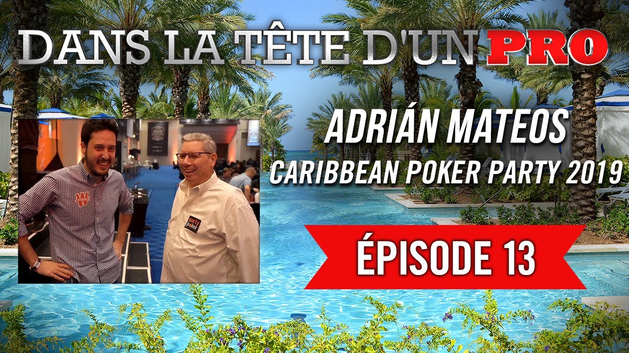 Dans la T&ecirc;te d'un Pro : Adri&aacute;n Mateos - Caribbean Poker Party 2019 (13 - LA FIN !)