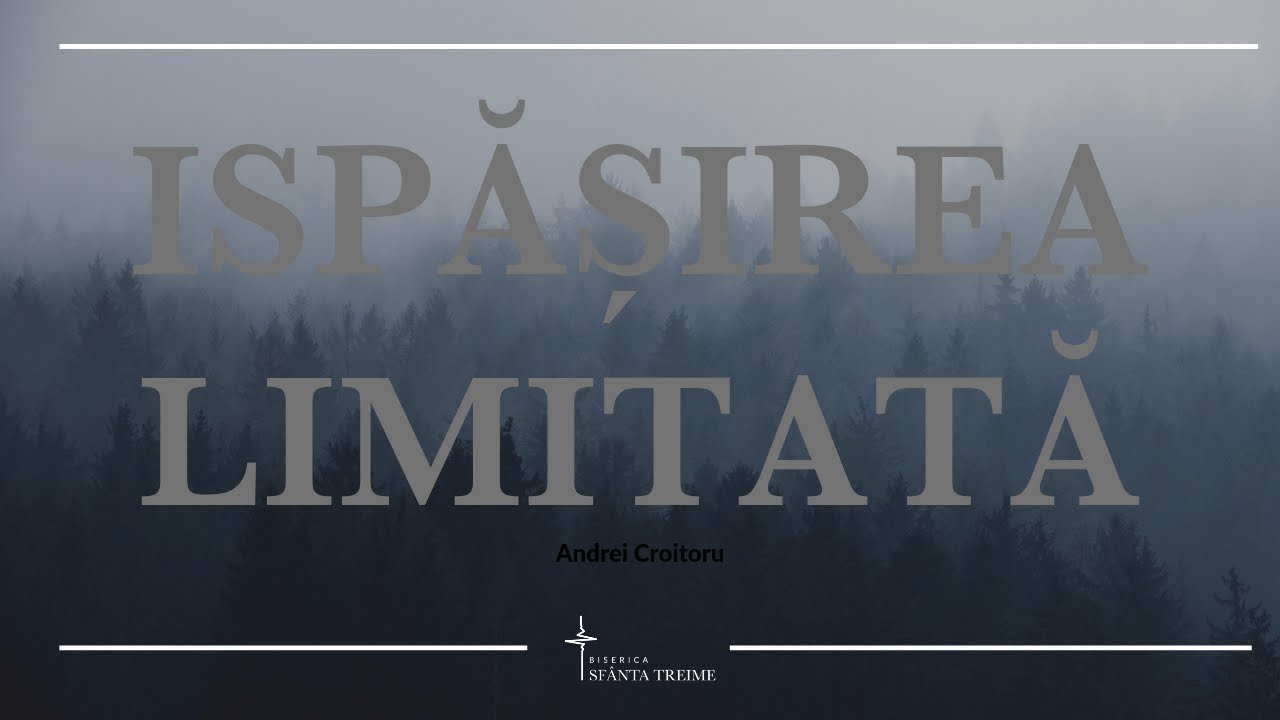 Andrei Croitoru | Ispășirea limitată