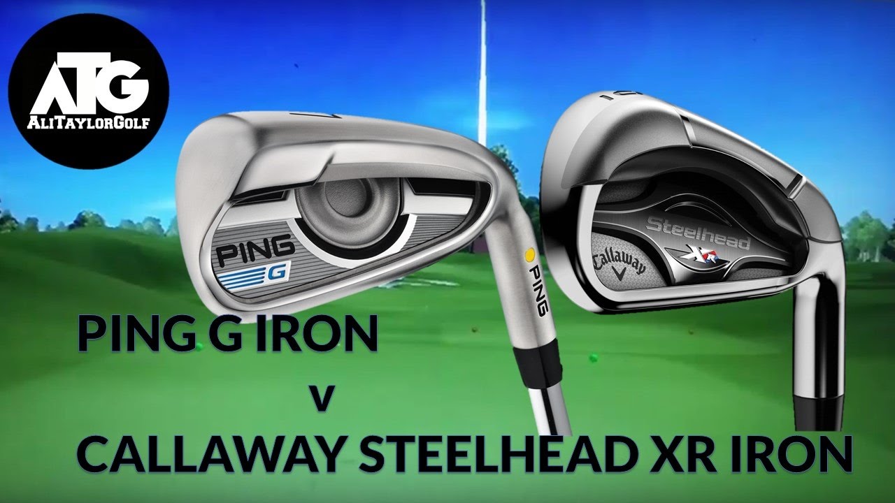 PING G v CALLAWAY STEELHEAD XR IRONS
