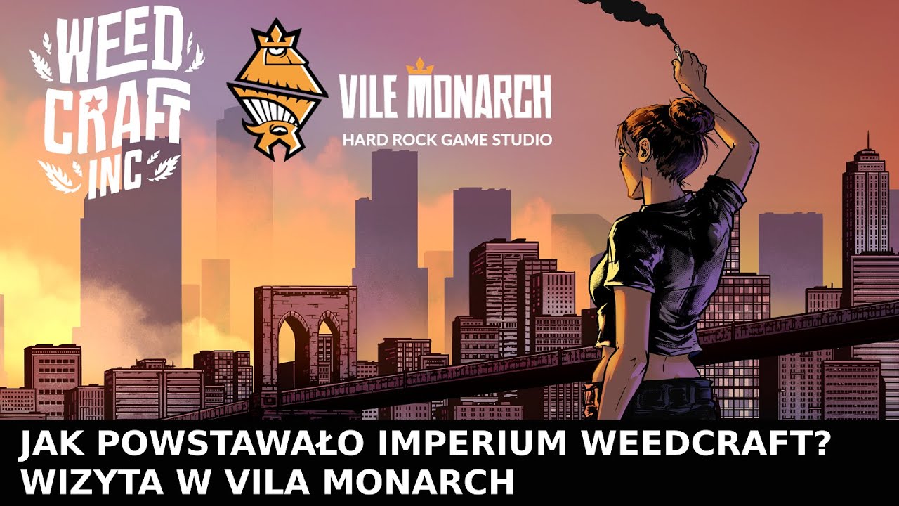 Jak powstawało imperium Weedcraft? Odwiedzamy Vile Monarch