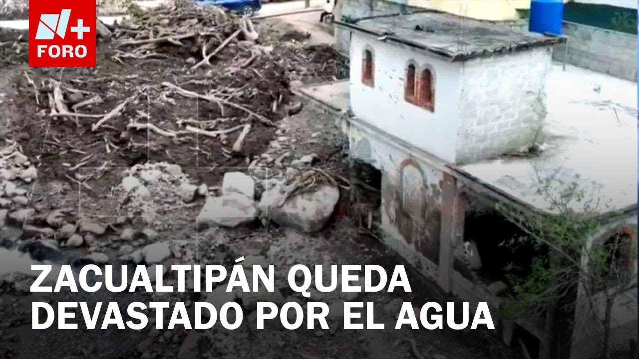 Inundaciones en M&eacute;xico: As&iacute; qued&oacute; Zacualtip&aacute;n, la comunidad m&aacute;s afectada en Hidalgo - En el Centro