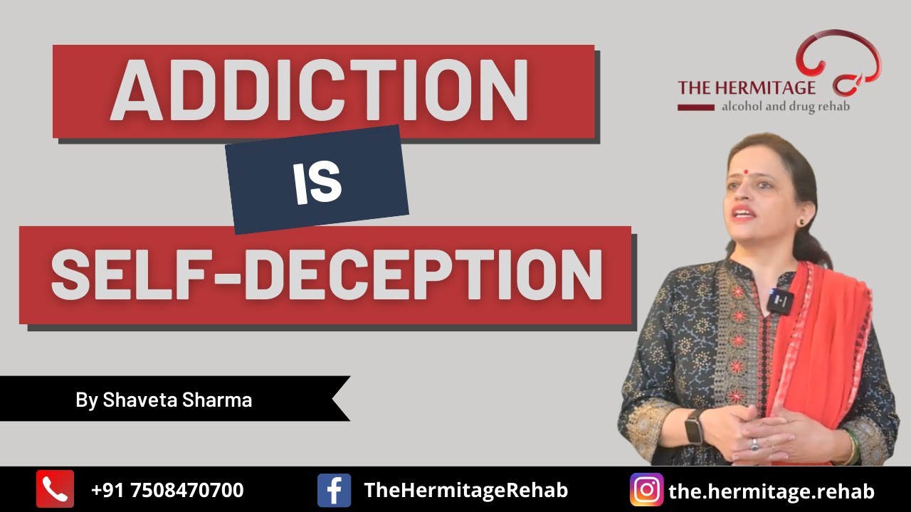 Addiction is Self-Deception | By Shaveta Sharma | The Hermitage Rehab