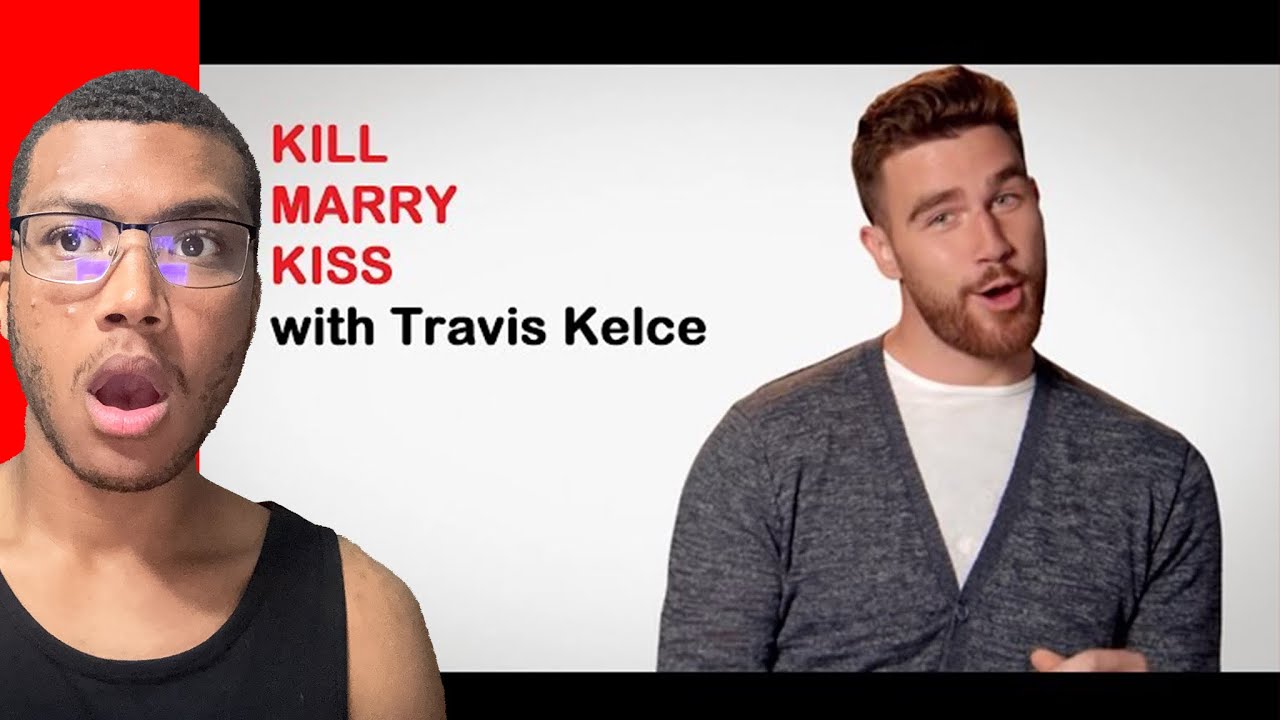 Reacting to Travis Kelce: KISS, MARRY, KILL
