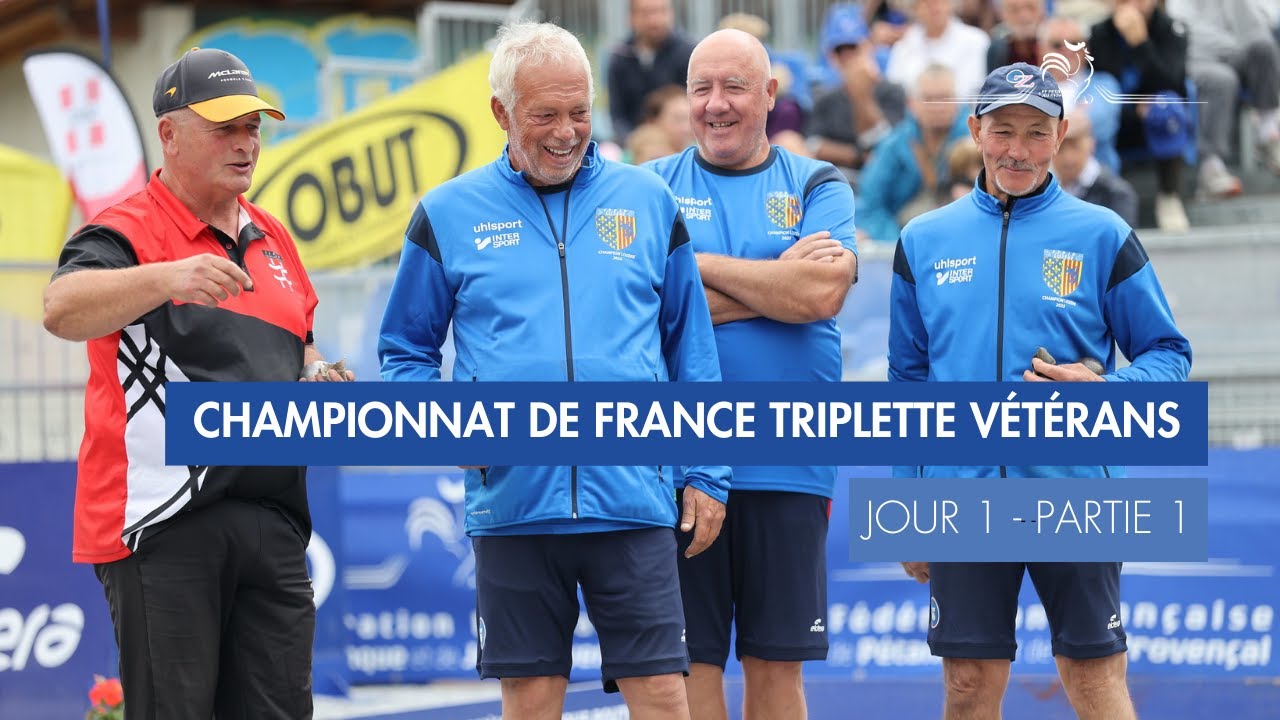 CHAMPIONNAT DE FRANCE TRIPLETTE VETERANS  - JOUR 1 PARTIE 1