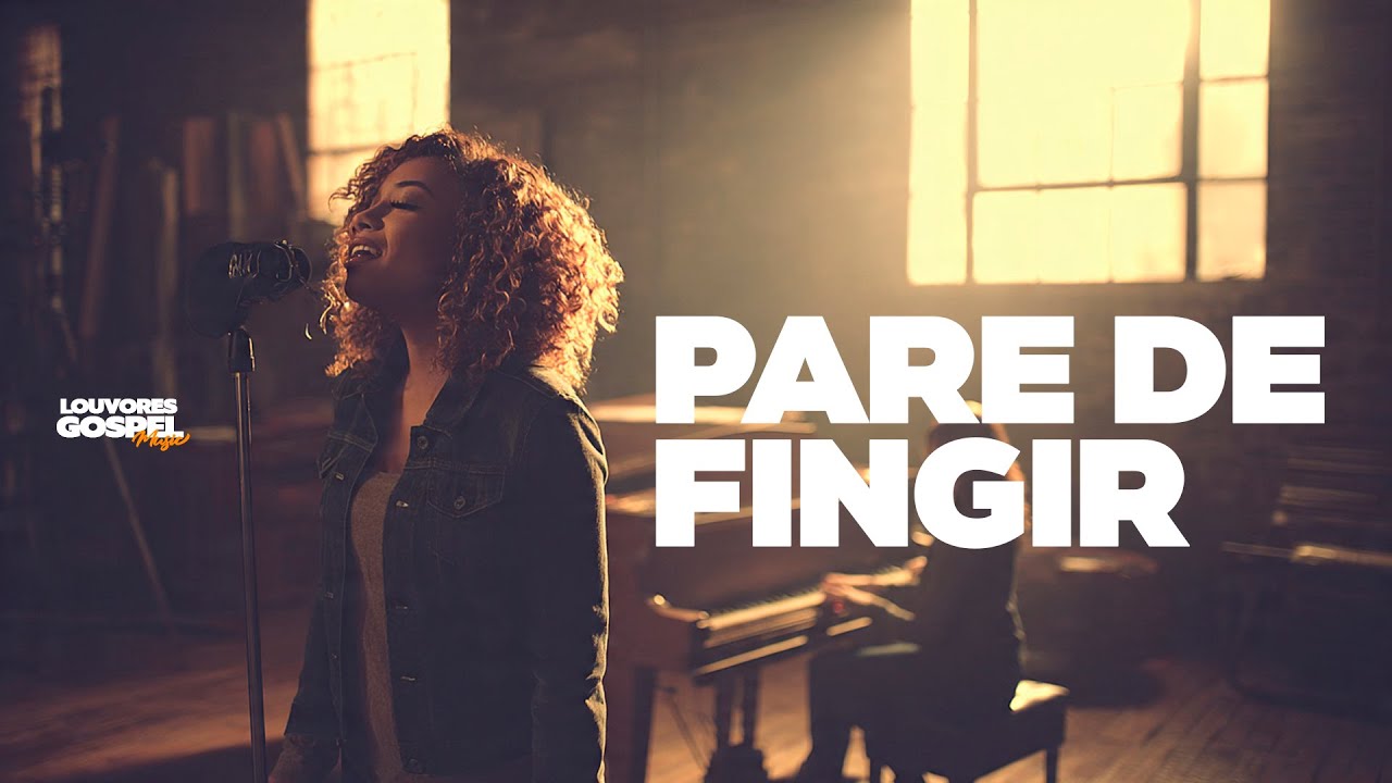 PARE DE FINGIR - Um Clamor por Sinceridade | LOUVORES GOSPEL MUSIC