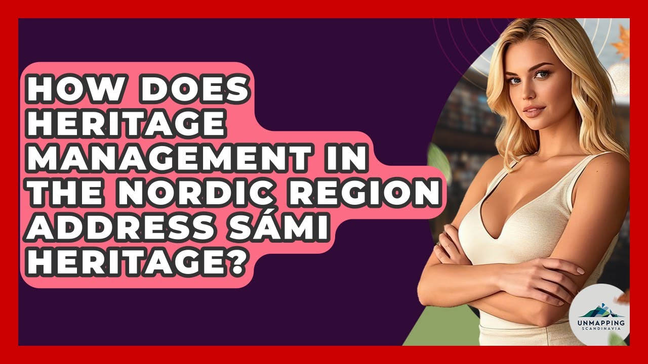 How Does Heritage Management in the Nordic Region Address S&aacute;mi Heritage? - Unmapping Scandinavia