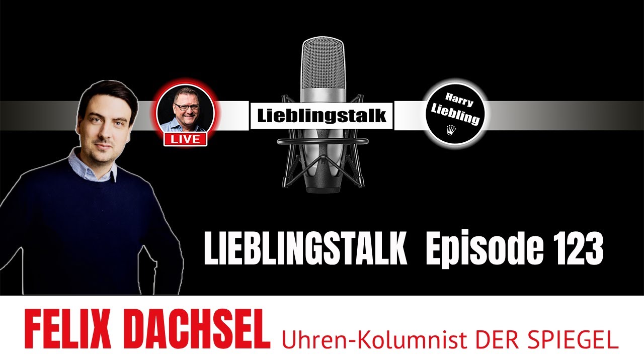 Lieblingstalk Episode 123 / FELIX DACHSEL Uhren-Kolumnist @derspiegel