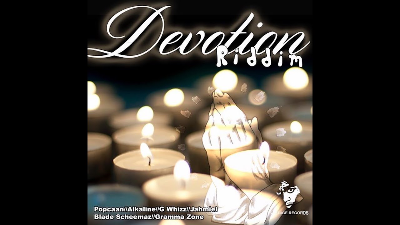 Devotion Riddim, Alkaline, Jahmiel, Popcaan, G Whizz, Gramma Zone, Blade Skeemaz
