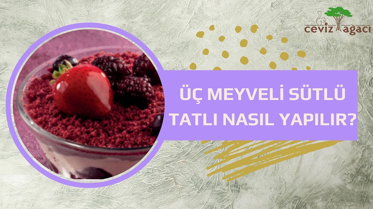 Üç Meyveli Sütlü Tatlı Yapılışı | Ceviz Ağacı