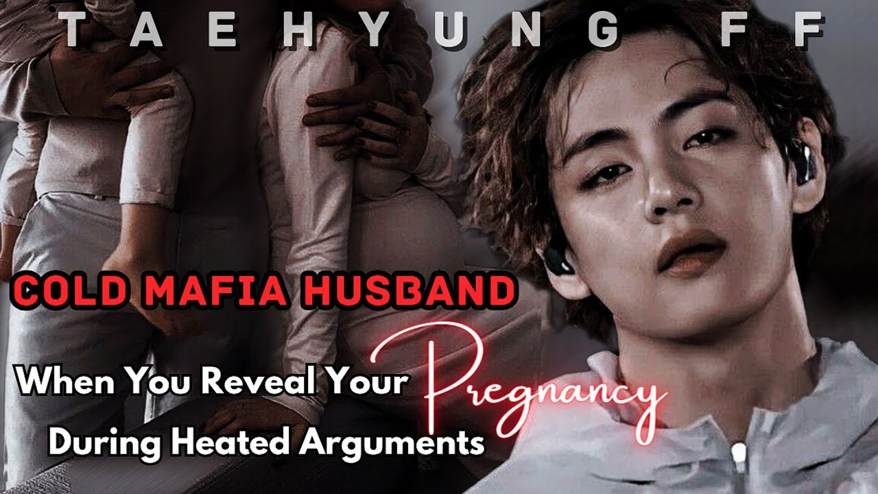 [Taehyung FF] When You Tell Your Cold Mafia Husband About Your Pregnancy During Arguments |Oneshot