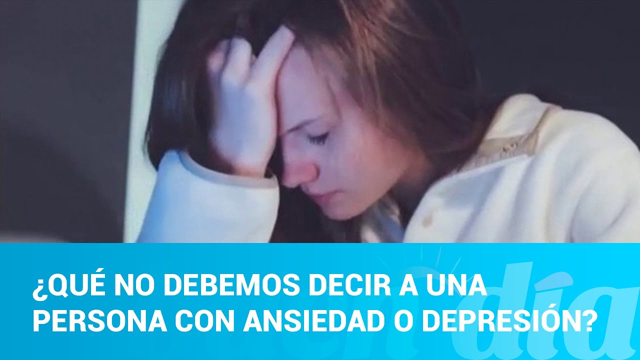 ¿Qué no debemos decir a una persona con ansiedad o depresión?
