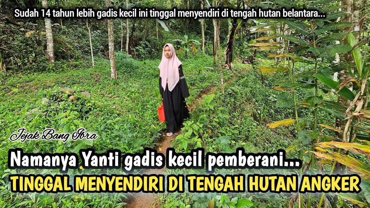 INILAH YANTI GADIS KECIL PEMBERANI YG TINGGAL MENYENDIRI DI TENGAH HUTAN BELANTARA...