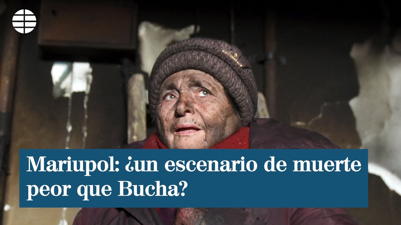 Mariupol: ¿un escenario de muerte peor que en Bucha?