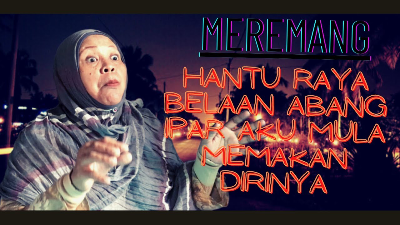 [MEREMANG] HANTU RAYA BELAAN ABANG IPAR AKU MULA MEMAKAN DIRINYA