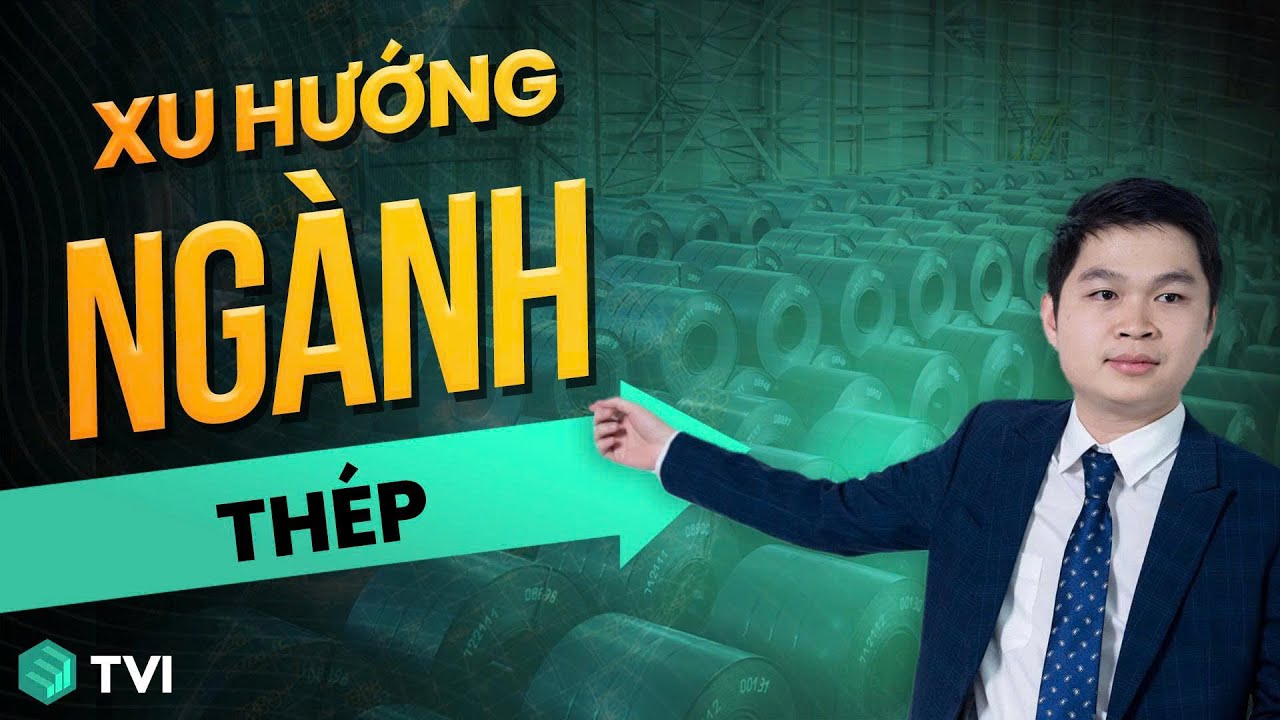 2026 ngành thép bứt phá? - P1 | Xu hướng ngành
