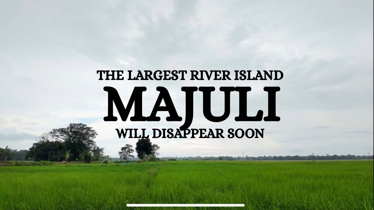 Majuli &ndash; Why this Island will Sink soon ? 