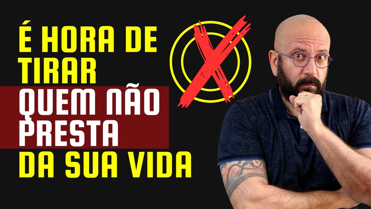 É HORA DE TIRAR QUEM NÃO PRESTA DA SUA VIDA | Marcos Lacerda, psicólogo