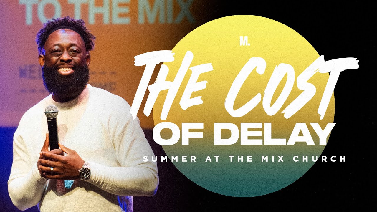 THE COST OF DELAY // Summer at the Mix // Pastor Marcus England