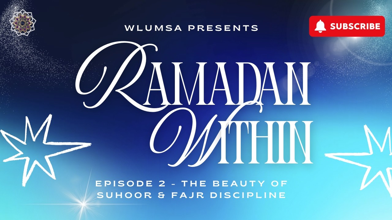 Ramadan Within - Episode 2 - Beauty of Suhur and Fajr
