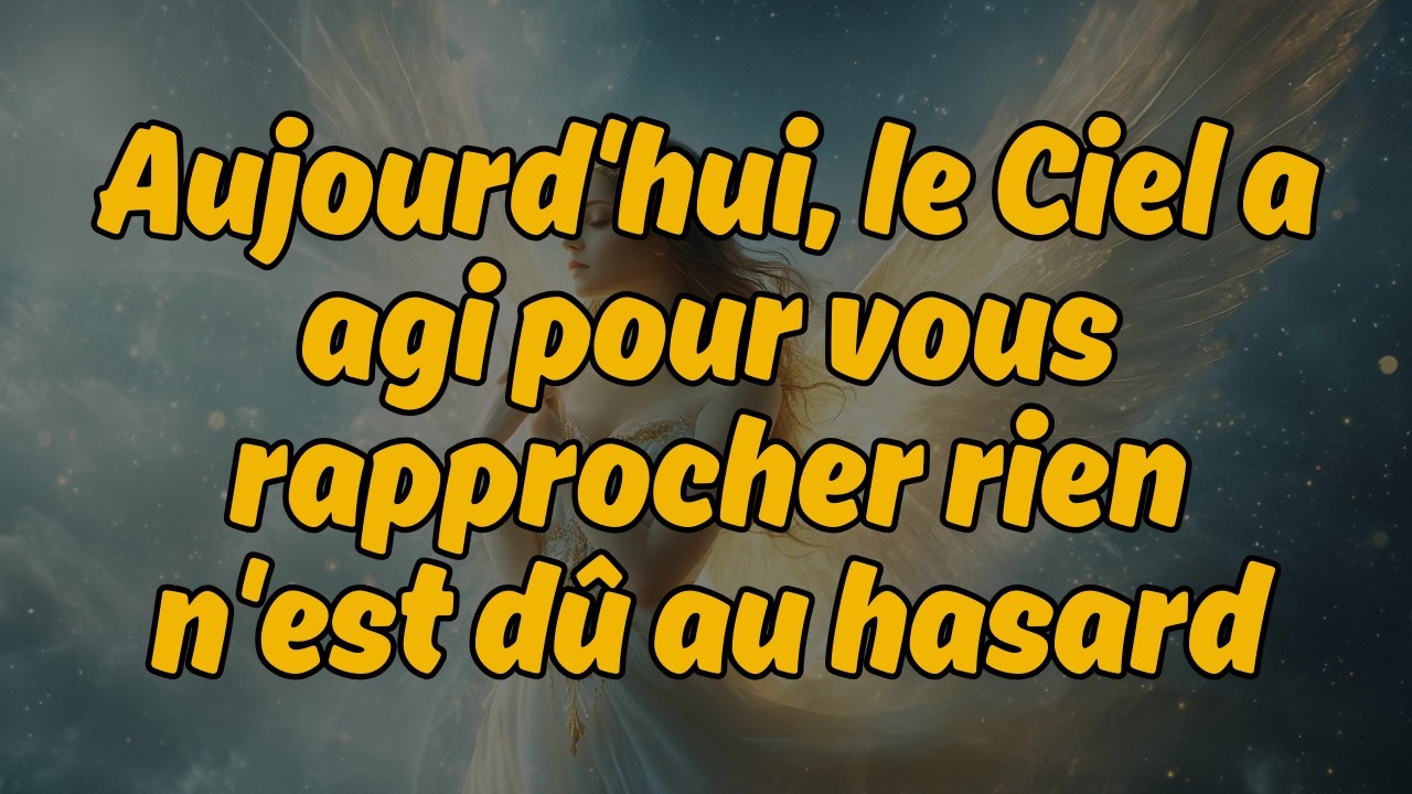 💫 Aujourd'hui, le Ciel a agi pour vous rapprocher &mdash; rien n'est d&ucirc; au hasard | Message des Anges