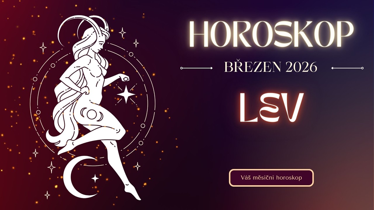 ♌🔥 HOROSKOP PRO LVY NA BŘEZEN 2026 🔥♌