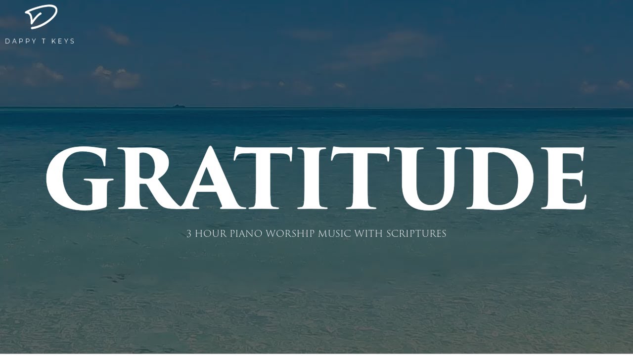 Gratitude: 3 Hour Piano Worship | Prayer & Meditation Music