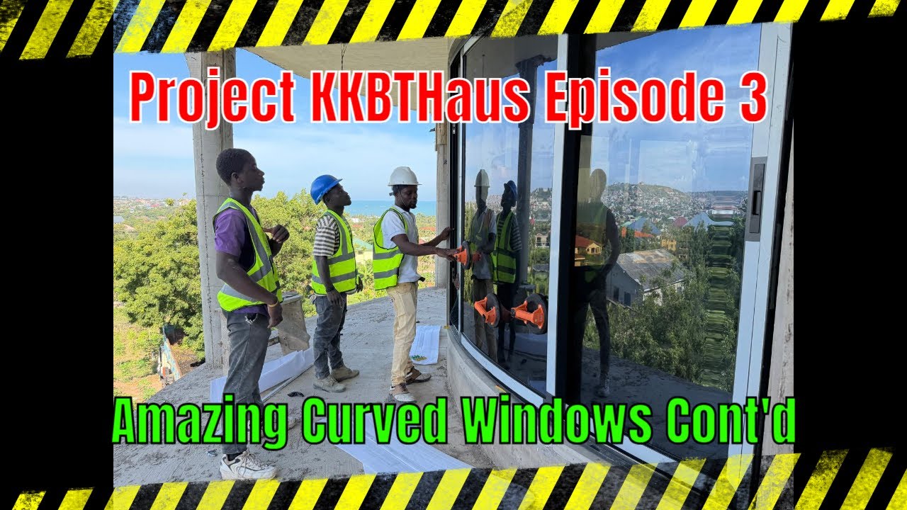 Building In Ghana | Project KKBTHaus Client Perspective Series EP3 —Curved Windows Install Continued
