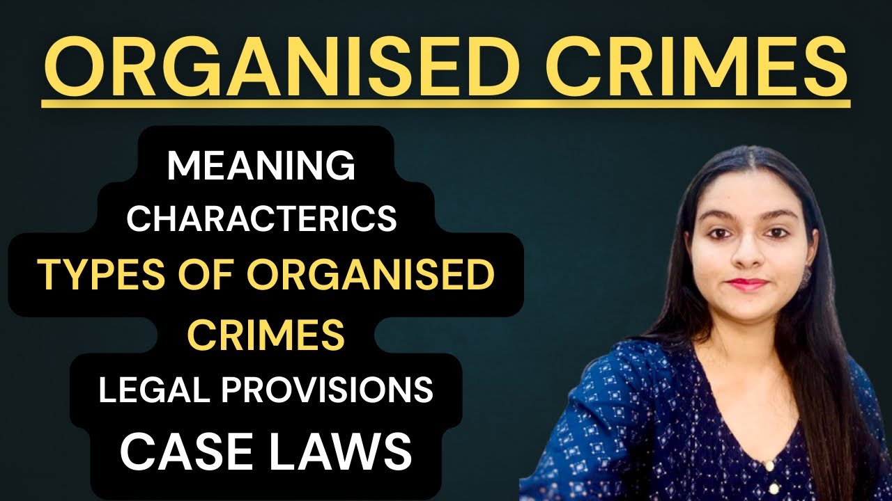 Organised Crimes Meaning Types Legal Provisions Case Laws Criminology lecture