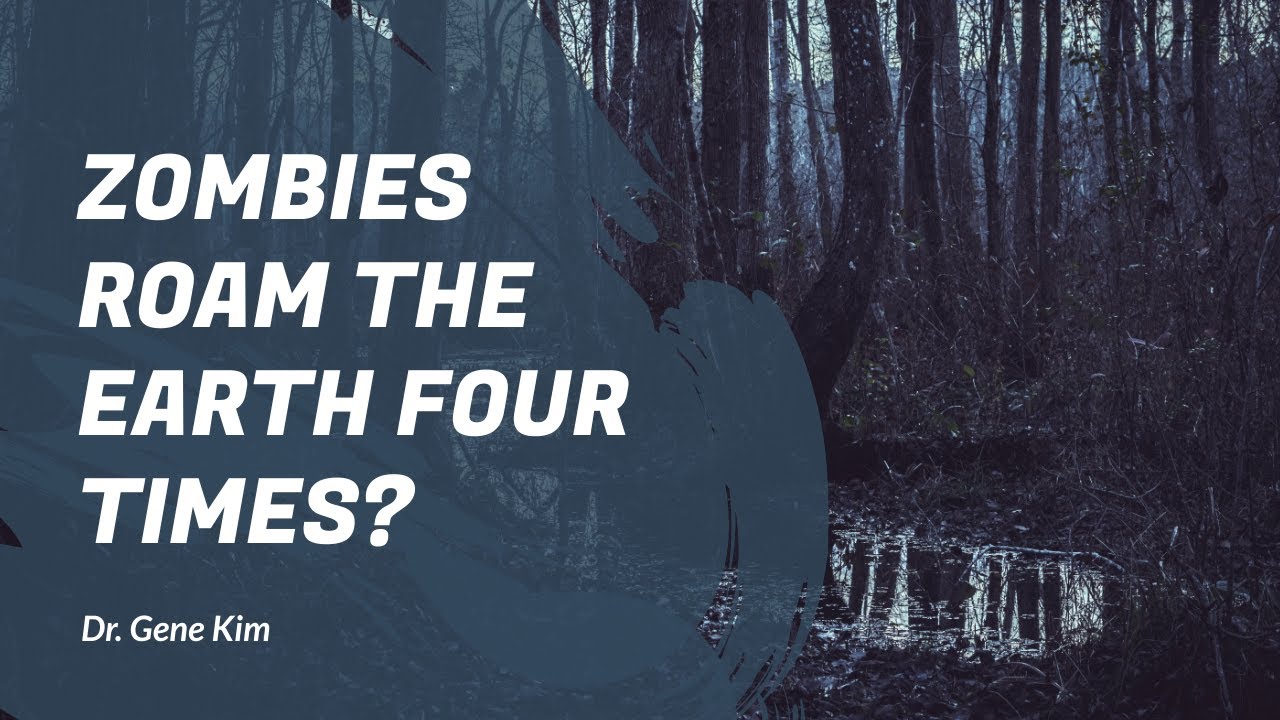 Zombies Roam the Earth FOUR TIMES? - Dr. Gene Kim