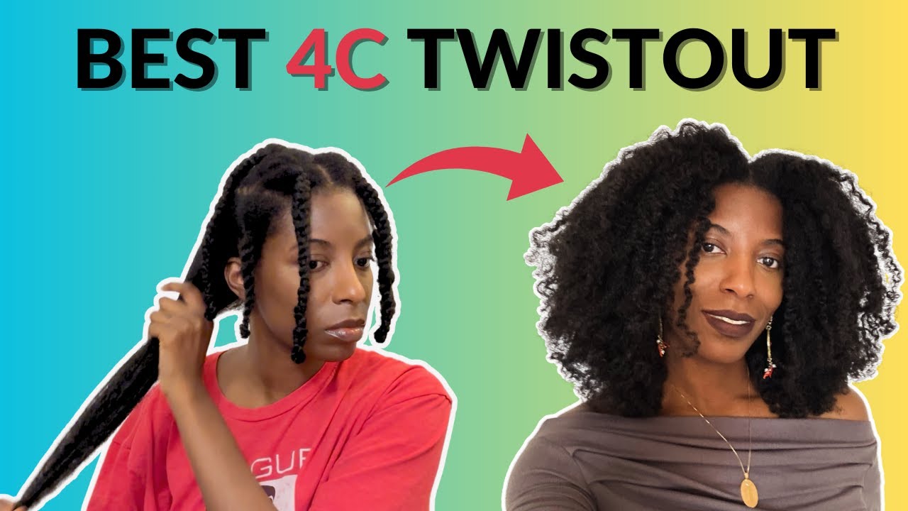 The BEST 4C Hair TWIST OUT