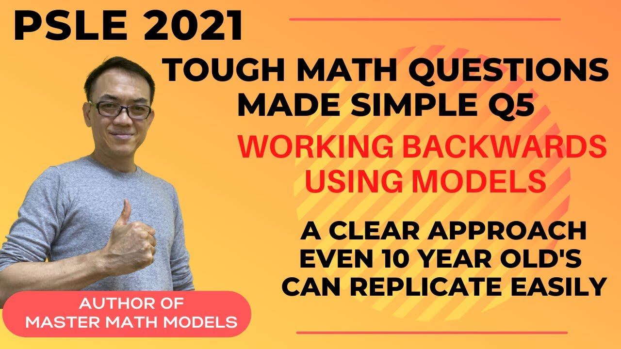 PSLE 2021 Tough Math Questions Working Backwards With Models PSLE 2024 Math