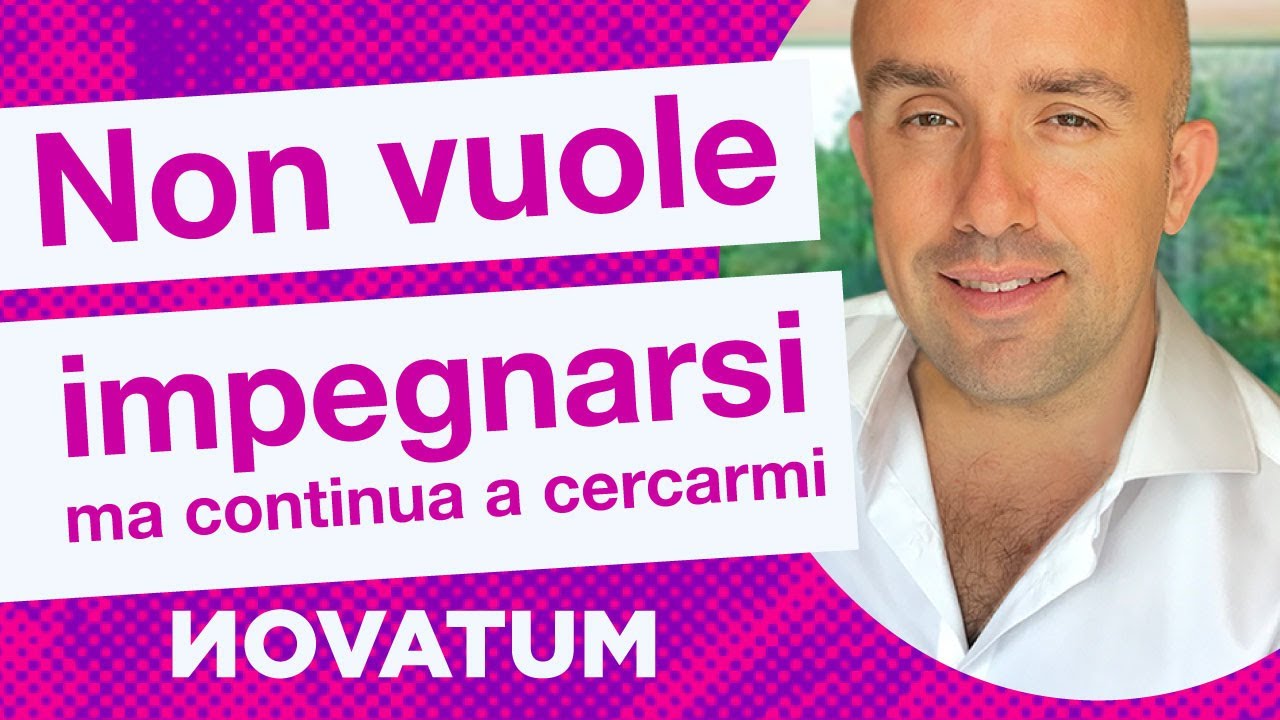 Non vuole impegnarsi ma continua a cercarmi