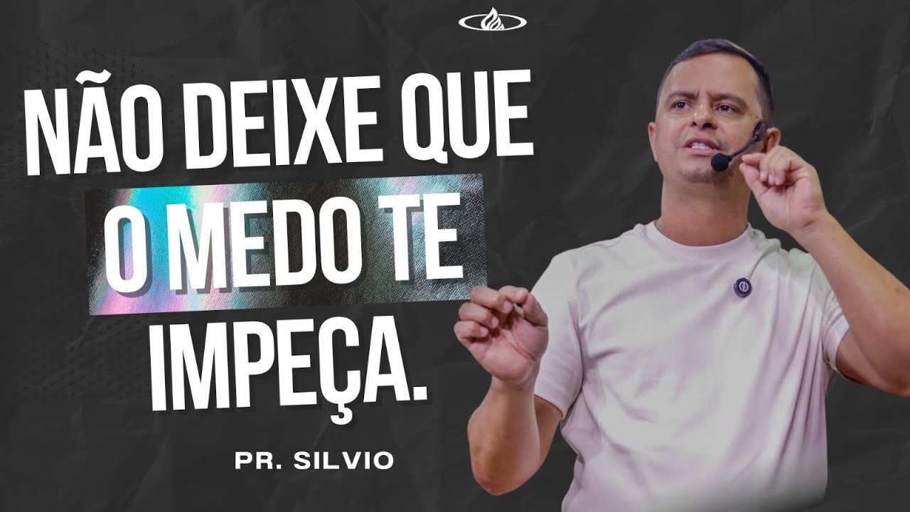 NÃO DEIXE QUE O MEDO TE IMPEÇA. - PR SILVIO